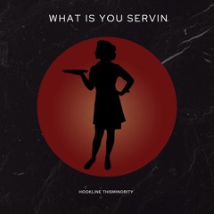Hookline, THISMINORITY - WHAT IS YOU SERVIN