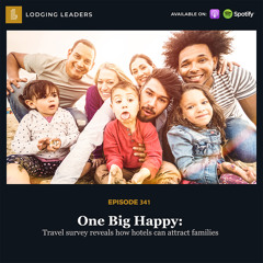 341 | One Big Happy: Travel survey reveals how hotels can attract families