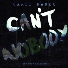 Can't Nobody (feat. Carti Bankx)