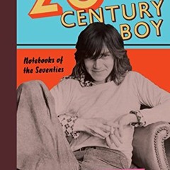 Read EPUB KINDLE PDF EBOOK Twentieth-Century Boy: Notebooks of the Seventies by  Duncan Hannah 🖌�