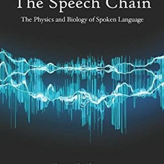 [ACCESS] KINDLE PDF EBOOK EPUB The Speech Chain: The Physics and Biology of Spoken Language, Second