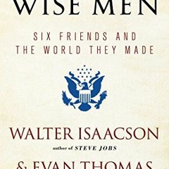 [Get] KINDLE PDF EBOOK EPUB The Wise Men: Six Friends and the World They Made by  Walter Isaacson &