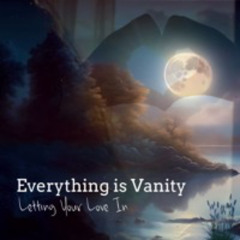 Letting Your Love In by Everything is Vanity