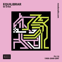 EQUILIBRAR W/ EYRA - Noods Radio - 14.08