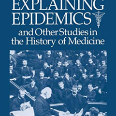 free EPUB 📥 Explaining Epidemics: and Other Studies in the History of Medicine by  C