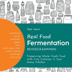⚡[PDF]✔ Real Food Fermentation, Revised and Expanded: Preserving Whole Fresh Food with
