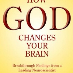 [READ] KINDLE PDF EBOOK EPUB How God Changes Your Brain: Breakthrough Findings from a Leading Neuros