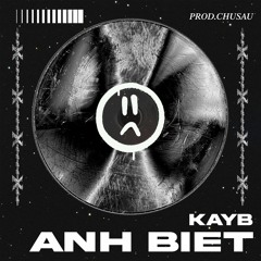 ANH BIET - KAYB (Prod.CHUSAU)