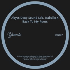 PREMIERE: Abyss Deep Sound Lab feat. Isabelle K - Back To My Roots [Yesenia]
