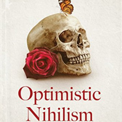 ACCESS KINDLE ✏️ Optimistic Nihilism: A Psychologist's Personal Story & (Biased) Prof