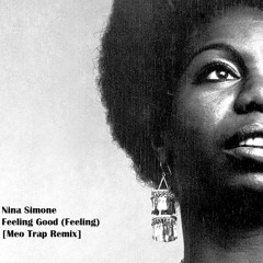 Nina Simone - Feeling Good (Feeling) [Meo Trap Remix]