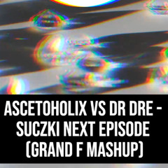 Suczki Next Episode (Grand F Mashup)