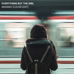 Everything but the Girl - Missing (LOCKR edit)