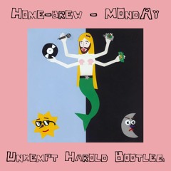 Homebrew - Monday (Unkempt Harold Bootleg)
