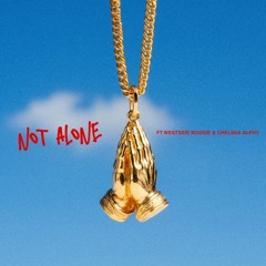 NOT ALONE FT WESTSIDE BOOGIE & CHELSEA ALPHY