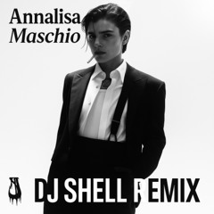 Annalisa, Maschio (Dj Shell Remix) - FREE DOWNLOAD