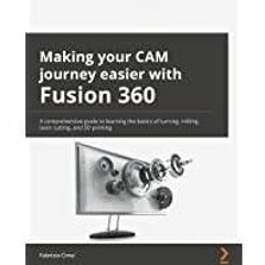 [Download PDF]> Making your CAM journey easier with Fusion 360: A comprehensive guide to learning th