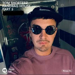 Tom Shorterz - Handbag House VOL 3 (Rinse FM)