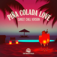 Piña Colada Love – (Sunset Chill Version)