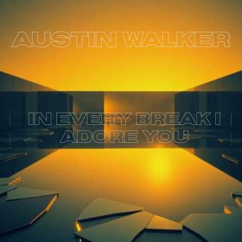 In Every Break, I Adore You