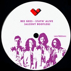 LALFREE002 - Bee Gees - Stayin' Alive (Alexny Bootleg)* BUY = FREE DOWNLOAD :)