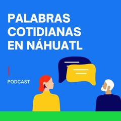 Palabras cotidianas en lengua náhuatl