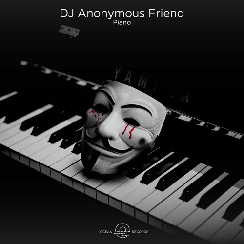 Stream Dj Anonymous Friend - Piano (Original Mix) by Ocean Records | Listen  online for free on SoundCloud