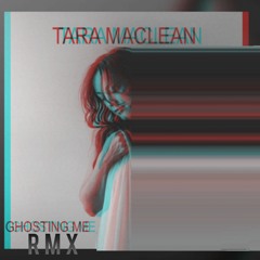 Tara MacLean - Ghosting Me RMX
