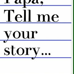 Access EPUB KINDLE PDF EBOOK Papa Tell Me Your Story 101 Questions For Your Papa To S