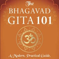 [READ] PDF 📜 The Bhagavad Gita 101: a modern, practical guide, plain and simple (The