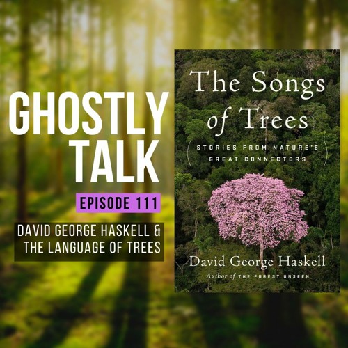 Ep 111 - David George Haskell | The Language of Trees