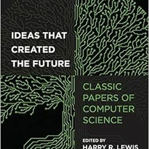 Get [KINDLE PDF EBOOK EPUB] Ideas That Created the Future: Classic Papers of Computer