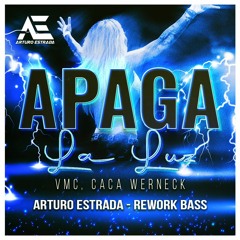 VMC, Caca Werneck - Apaga La Luz (Arturo Estrada Rwk Bass)¡¡¡CLICK DOWNLOAD!!!!