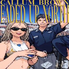 Faded Up North - Callum Brown