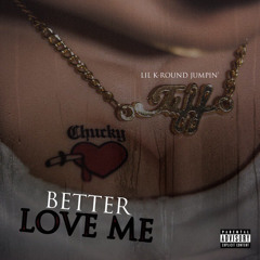 better love me