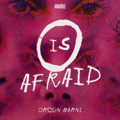 Orcun Barni - O Is Afraid