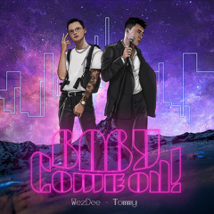 BABY COME ON! - Simple Tommy x WezDee | Official