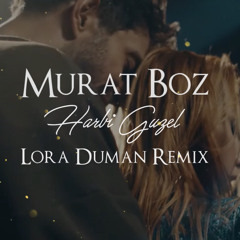 Murat Boz - Harbi Güzel (Lora Duman Remix)