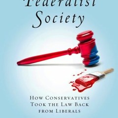 [View] [KINDLE PDF EBOOK EPUB] The Federalist Society: How Conservatives Took the Law