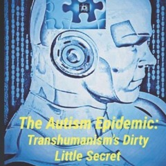 [ebook] read pdf ⚡ The Autism Epidemic:: Transhumanism's Dirty Little Secret [PDF]