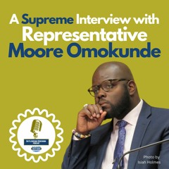 A Supreme Interview with Representative Moore Omokunde