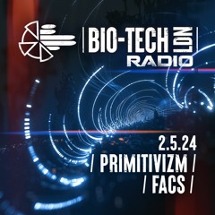 The BIO-TECH Radio Show - 02.05.24 - Facs & Primitivizm