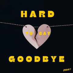 Hard To Say Goodbye