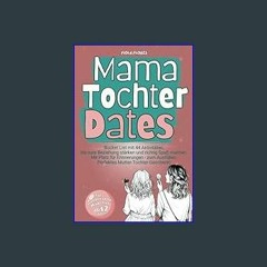 READ [PDF] 📚 Mama-Tochter-Dates: Bucket List mit 44 Aktivitäten, die eure Beziehung stärken und ri