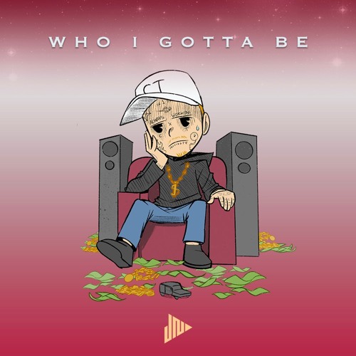 Who I Gotta Be (Prod Joey Nato)