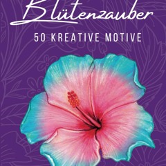 Read$$ ⚡ Blütenzauber - Das Malbuch für Erwachsene: Blumen Ausmalbuch mit 50 bezaubernden Blumen M