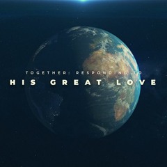 Together Responding to His Great Love