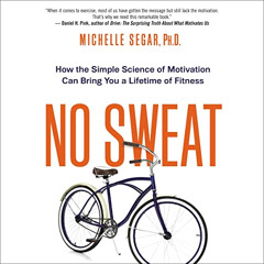 Get EPUB 💑 No Sweat: How the Simple Science of Motivation Can Bring You a Lifetime o