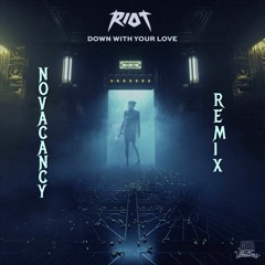 RIOT - DOWN WITH YOUR LOVE (NOVACANCY REMIX)