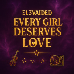 EL3VAIDED - Every Girl Deserves Love